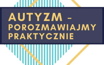Konferencja „Autyzm – porozmawiajmy praktycznie”